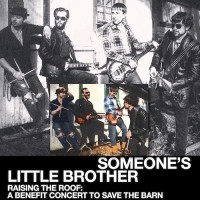 Someone’s Little Brother, Raising the Roof A Benefit Concert to Help Save the Crosby Barn