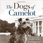 The Dogs of Camelot: Stories of The Kennedy Canines