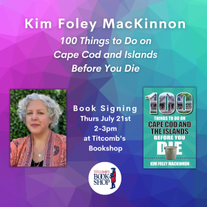 Book Signing with Kim Foley MacKinnon: 100 Things to Do on Cape Cod and Islands Before You Die