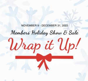 Wrap it Up! Members Small Works Holiday Show & Sale