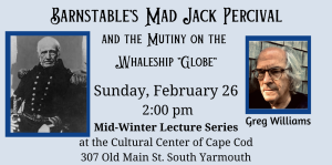 Barnstable's Mad Jack Percival and the Mutiny on the Whaleship "Globe" with Greg Williams 