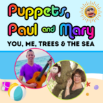 Puppets, Paul & Mary: You, Me, Trees & the Sea