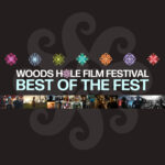 Woods Hole Film Festival Best of the Fest at Cotuit 2023