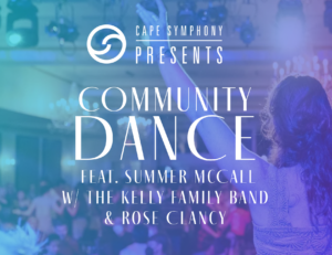Cape Symphony Presents: Community Dance feat. Summer McCall w/ The Kelly Family Band & Rose Clancy