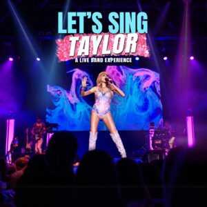 Let's Sing Taylor: The Ultimate Tribute to the Music of Taylor Swift