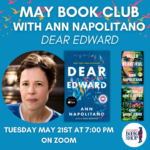 May Virtual Book Club with Ann Napolitano: Dear Edward